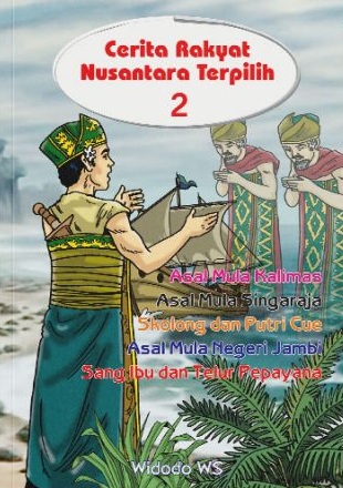 Cerita rakyat Nusantara terpilih (2) : asal mula Kalimas, asal mula Singaraja, Skolog dan putri Cue, asal mula negeri Jambi, sang Ibu dan telur Pepayana