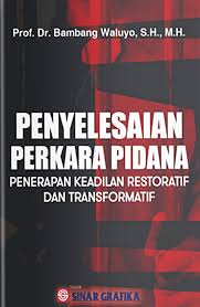 Penyelesaian perkara pidana : Penerapan keadilan restoratif dan transformatif