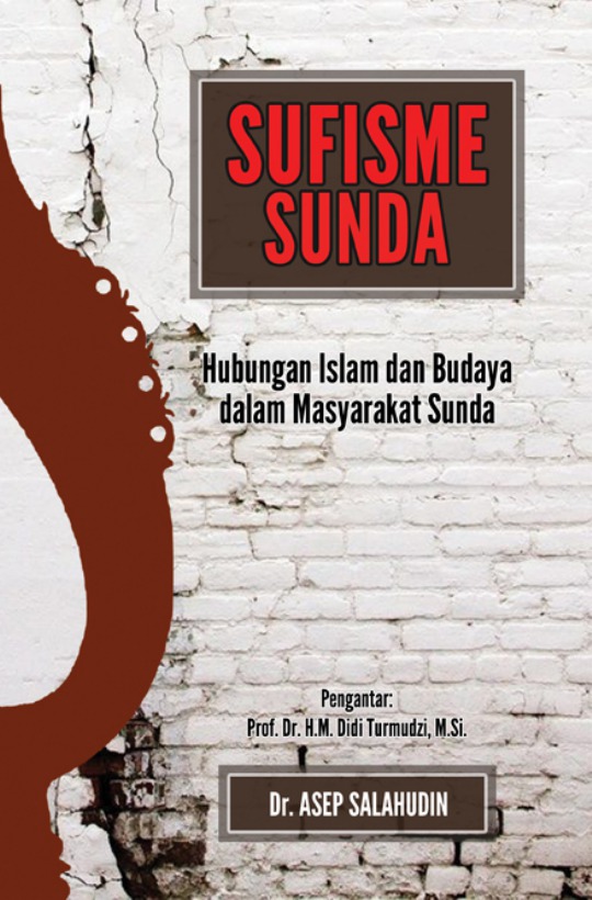 Sufisme Sunda / Asep Salahudin ; editor, Tim Nuansa ; pembaca pruf, Irwan Kurniawan ; desain isi dan cover, Studio Nuansa