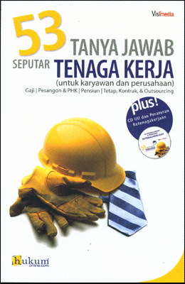53 tanya jawab seputar tenaga kerja (untuk karyawan dan perusahaan)