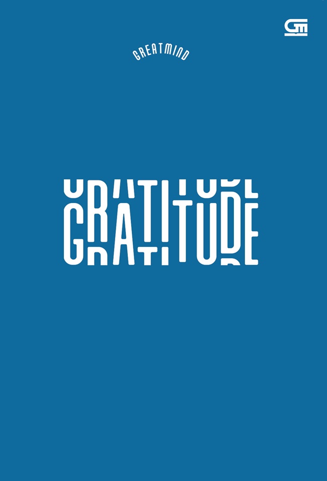 Gratitude / Greatmind; editor: David Irianto, dkk; desain&tata letak: Dwi Febriyan hidayat, dkk