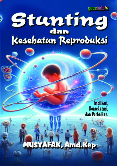 Stunting dan kesehatan reproduksi :  implikasi, konsekuensi, dan perbaikan / Musyafak, Amd.Kep