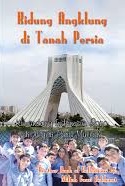 Kidung angklung di tanah Persia :  kumandang Indonesia Raya di negeri para Mullah / Miftah Fauzi Rakhmat ; editor, Irwan Kurniawan ; pembaca pruf, Tim Nuansa ; desain cover, Mudris Amin ; desain isi, Mathori A Elwa