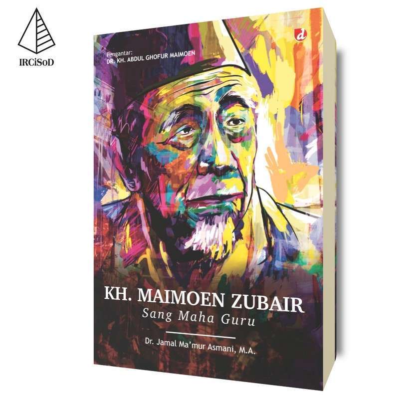 KH, Maimoen Zubair / Jamal Ma'mur Asmani ; editor, Iyus ; pemeriksa aksara, Yanuar Arifin ; tata sampul, Alfin Rizal ; tata isi, Artika