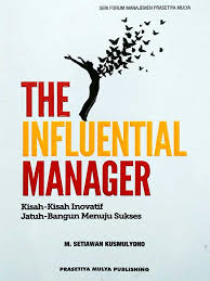 The Influential Manager : Kisah-kisah Inovatif Jatuh-Bangun Menuju Sukses