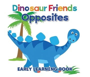 Dinosaur friends: Opposites : Early learning book