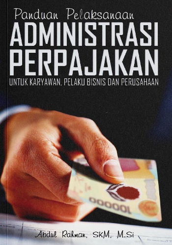 Panduan pelaksanaan administrasi perpajakan untuk karyawan, pelaku bisnis dan perusahaan