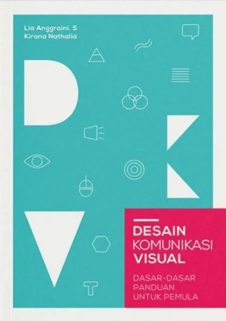 Desain komunikasi visual : dasar-dasar panduan untuk pemula