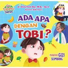 Ada apa dengan tobi ? :  Manfaat gizi seimbang / Vicka Farah Diba, Ilustrator ; Bella Ansori