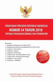 Peraturan Presiden Republik Indonesia Nomor 54 Tahun 2010 tentang Pengadaan Barang/ Jasa Pemerintah & Peraturan Presiden Republik Indonesia Nomor 70 Tahun 2012 tentang Perubahan Kedua atas Peraturan Presiden Republik Indonesia Nomor 70 Tahun 2012 tentang Pengadaan Barang/Jasa Pemerintah