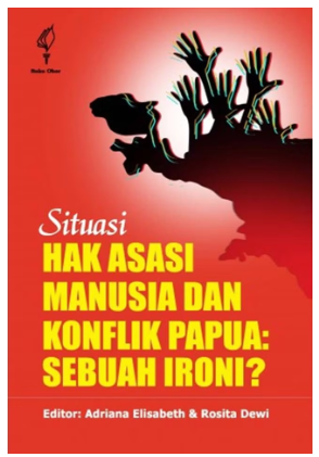 Situasi Hak Asasi Manusia Dan Konflik Papua : Sebuah Ironi?