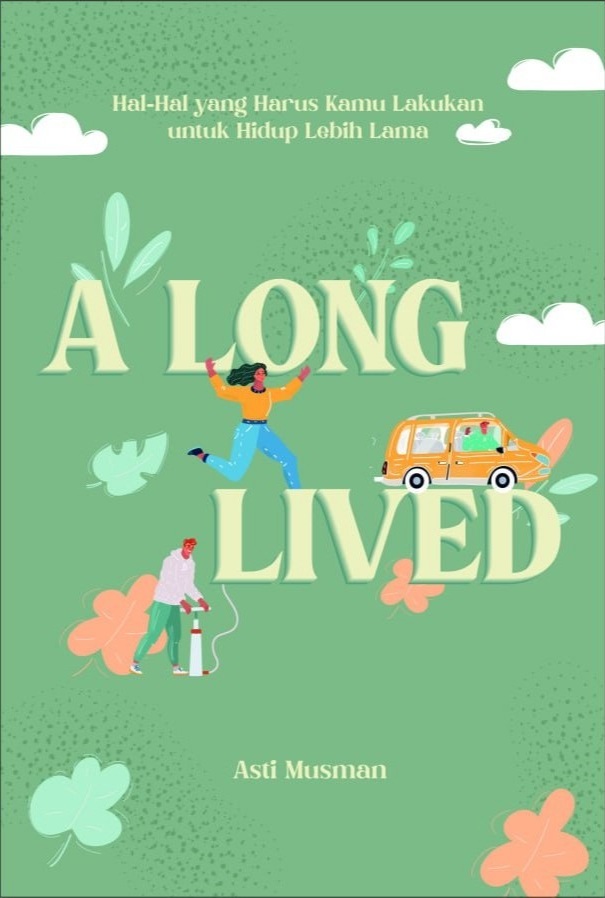 A long lived : hal-hal yang harus kamu lakukan untuk hidup lebih lama