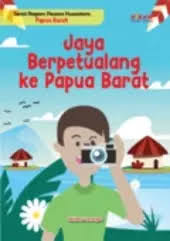 Jaya Berpetualangan ke Papua Barat