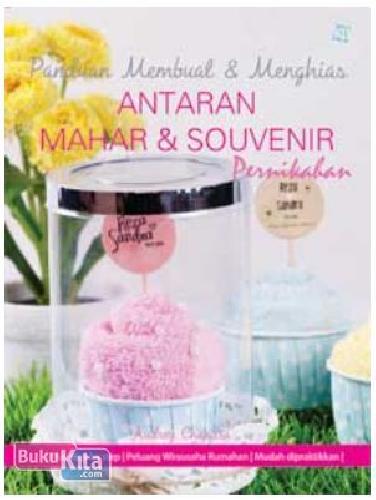 Panduan membuat dan menghias antaran, mahar dan souvenir