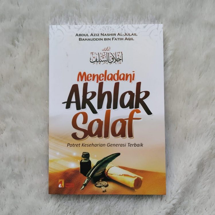 Meneladani akhlak salaf : potret keseharian generasi terbaik