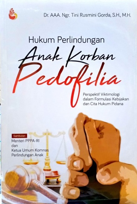 Hukum perlindungan anak korban pedofilia : perspektif viktimologi dalam formulasi kebijakan dan cita hukum pidana