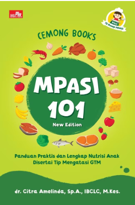 Cemong books MPASI 101 new edition : Panduan praktis dan lengkap nutrisi anak disertai tip mengatasi GTM