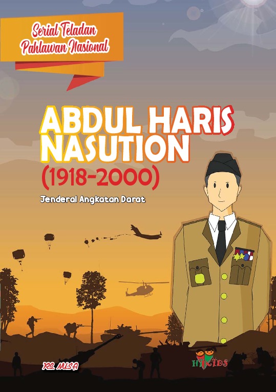 Abdul haris nasution (1918-2000) : Jenderal angkatan darat / RB. Nusa ; Editor, Tim Hikam ; Ilustrator, Tim Hikam
