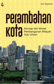 Perambahan kota : konsep dan model pembangunan wilayah sub-urban
