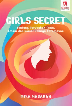Girls secret : tentang perubahan fisik, emosi dan sosial remaja perempuan