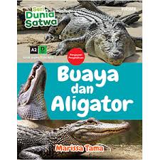 Buaya dan aligator :  Seri Dunia Satwa / Marissa Tama, Editor ; Dhita Kurniawan