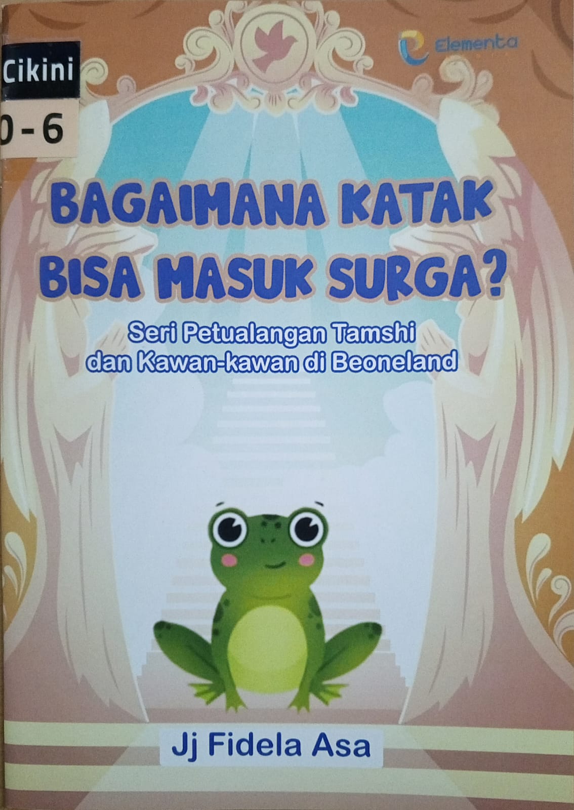 Bagaimana katak bisa masuk surga? : seri petualangan Tamshi dan kawan-kawan di Beoneland