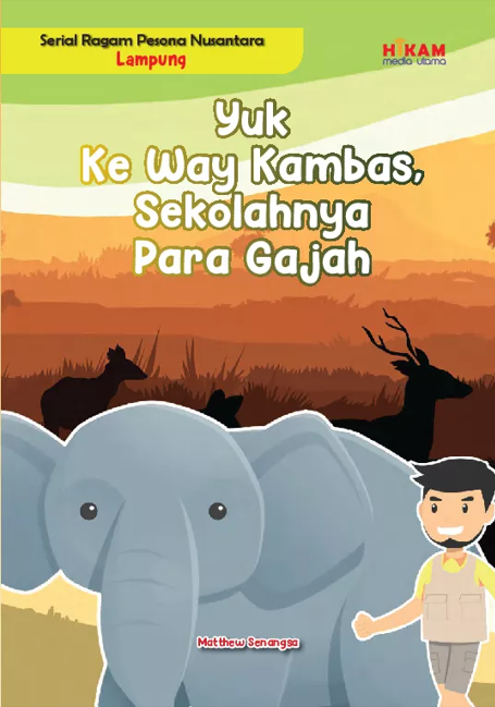 Yuk ke Way Kambas sekolahnya para gajah :  Serial ragam nusantara Lampung