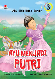 Ayu menjadi putri / Shahaja Putri ; ilustrator, Wuna Waryanto