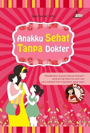 Anakku sehat tanpa dokter / Sugi Hartati, S.Psi ; editor, Herlina P. Dewi