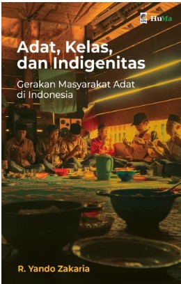 Adat, Kelas, dan Indigenitas : a Gerakan Masyarakat Adat di Indonesia