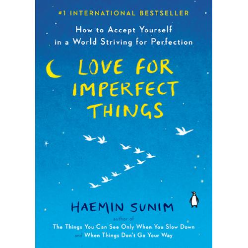 Love for imperfect things :  how to accept yourself in a world striving for Perfection / Haemin Sunim ; penerjemah, Deborah Smith