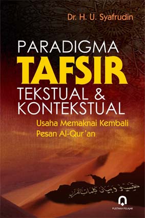 Paradigma tafsir tekstual & kontekstual : usaha memaknai kembali pesan Al-Qur'an