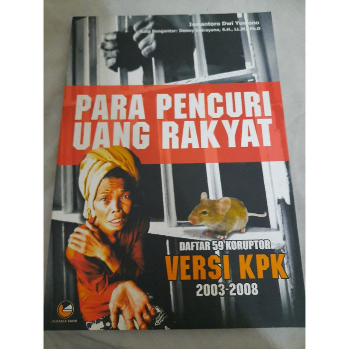 Para pencuri uang rakyat : daftar 59 koruptor versi KPK 2003-2008