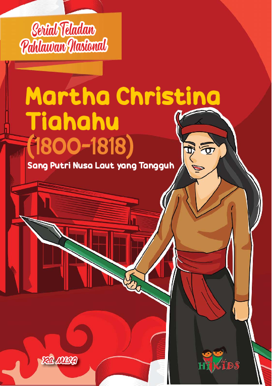 Martha Christina Tiahahu (1800 - 1818) sang putri nusa laut yang tanggung