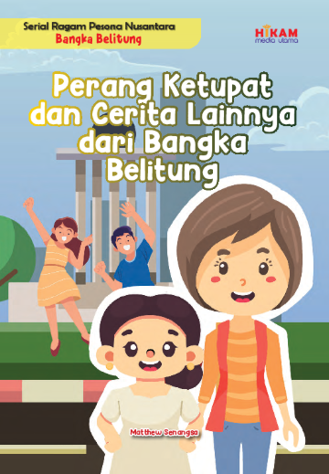 Perang ketupat dan cerita lainnya dari Bangka Belitung :  serial ragam pesona Nusantara Bangka Belitung