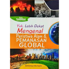 Yuk, lebih dekat mengenal peristiwa alam dan pemanasan global