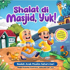 Shalat di Masjid, Yuk! : Ibadah Anak Muslim Sehari-hari