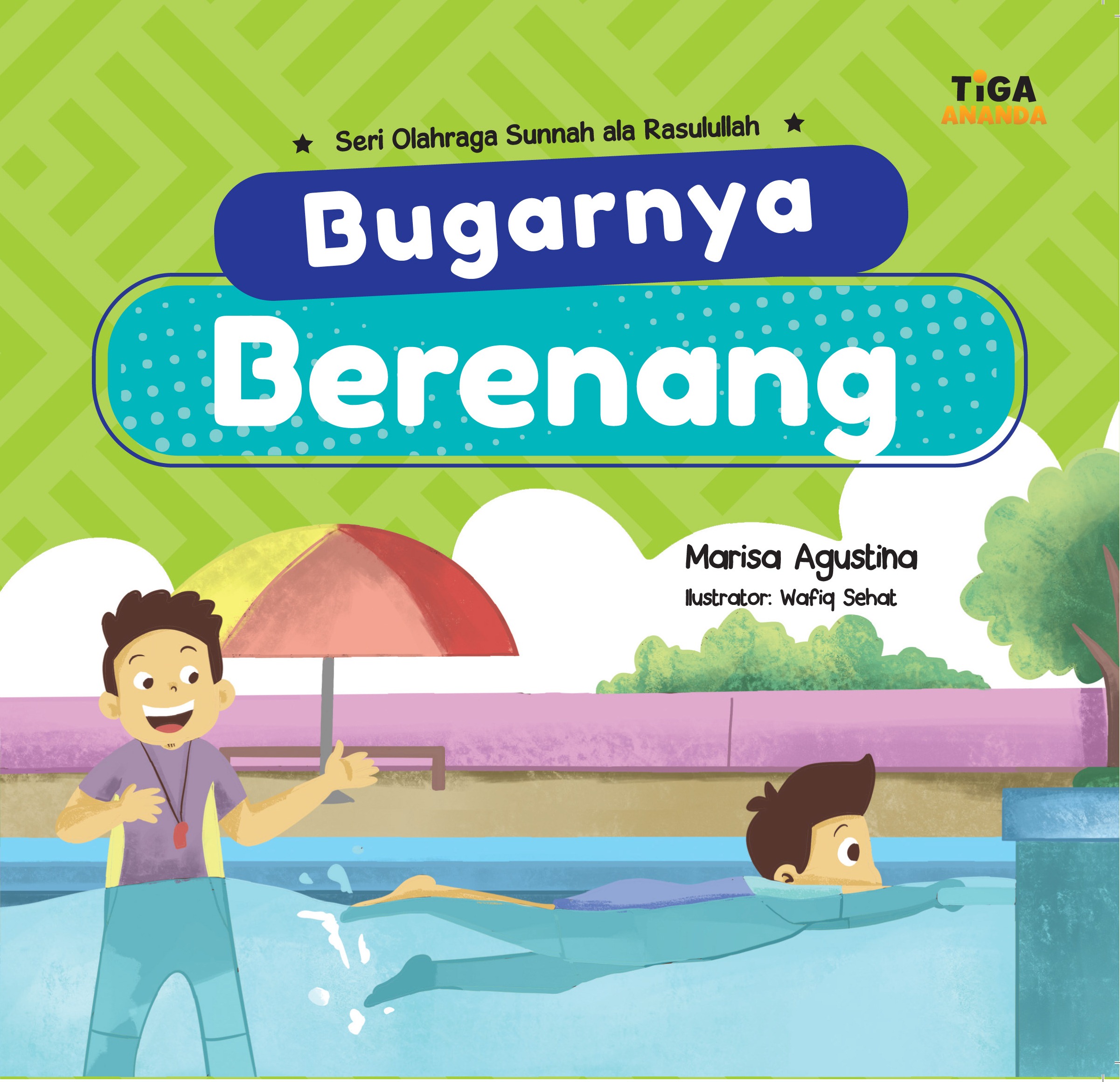 Bugarnya Berenang :  Seri Olahraga Sunnah ala Rasulullah / Marisa Agustina; Ilustrator: Wafiq Sehat; Editor: Dhita Kurniawan, Saidah