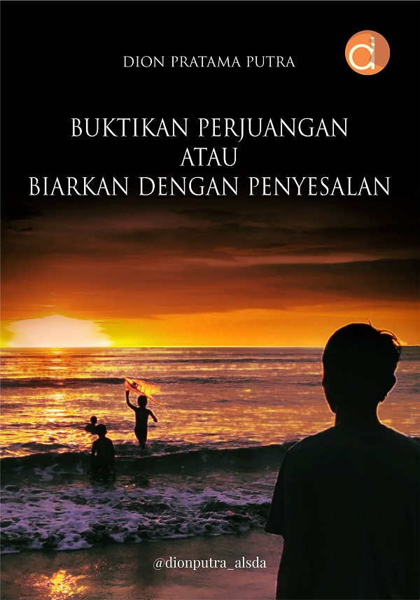 Buktikan perjuangan atau biarkan dengan penyesalan