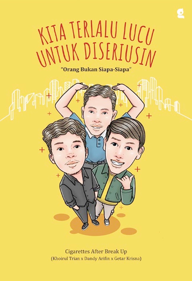 Kita terlalu lucu untuk diseriusin :  orang bukan siapa-siapa / Khoirul Trian, Dandy Arifin, Getar krisna
