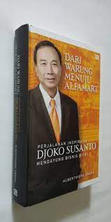 Dari warung menuju Alfamart : perjalanan inspiratif Djoko Susanto mendayung bisnis ritel