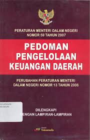 PEDOMAN Pengelolaan Keuangan daerah : Peraturan Menteri Dalam Negeri Nomor 13 tahun 2006 Tentang Pedoman Pengelolaan Keuangan Daerah