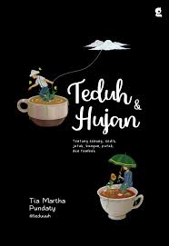 Teduh & Hujan : Tentang Senang, Sedih, Jatuh, Bangun, Patah, dan Tumbuh