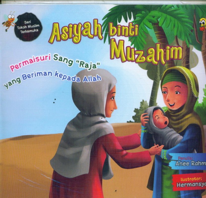Asiyah binti Muzahim :  permaisuri sang "Raja" yang beriman kepada Allah / Anee Rahman ; ilustrator, Hermansyah