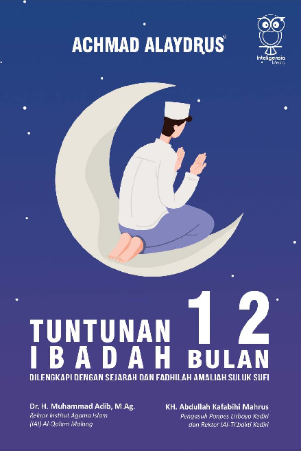 Tuntunan Ibadah 12 Bulan : Dilengkapi Sejarah dan Fadhilah Ibadah Amaliah Suluk Sufi