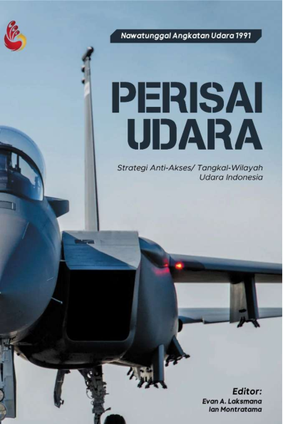Perisai Udara : Strategi Anti-Akses/ Tangkal-Wilayah Udara Indonesia