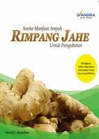 Aneka Manfaat Ampuh Rimpang Jahe untuk Pengobatan : Dilengkapi Aneka Resep Olahan Serta Potensi Bisnis dan Pembibitan