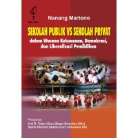 Sekolah publik vs sekolah privat : Dalam wacana kekuasanaan,demokrasi,dan liberalisasi pendidikan