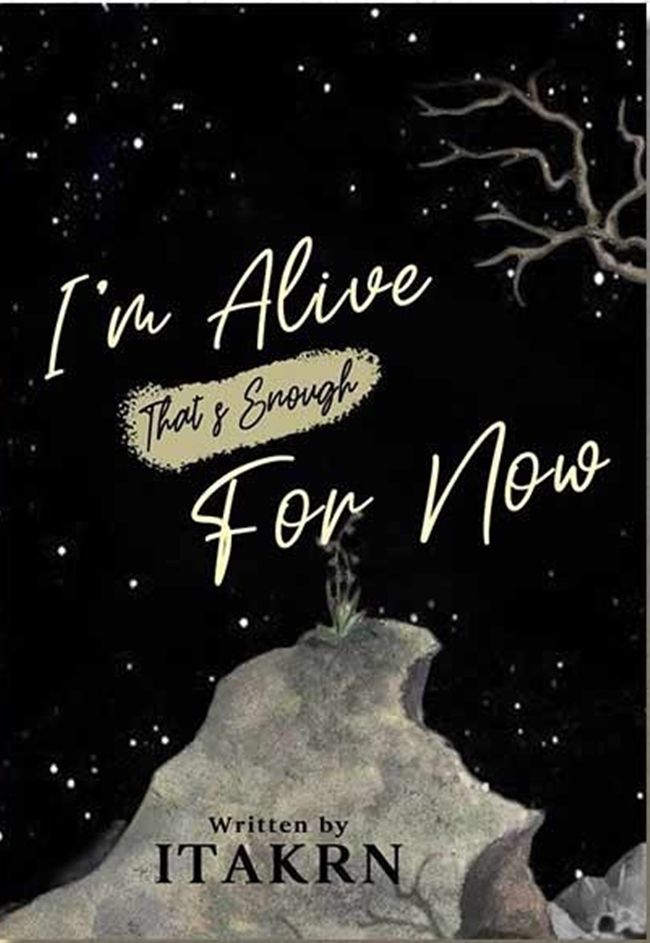 I'm alive that's enough for now