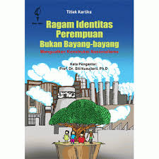 Ragam identitas perempuan bukan bayang - bayang : Menguatkan kontruksi nasionalisme